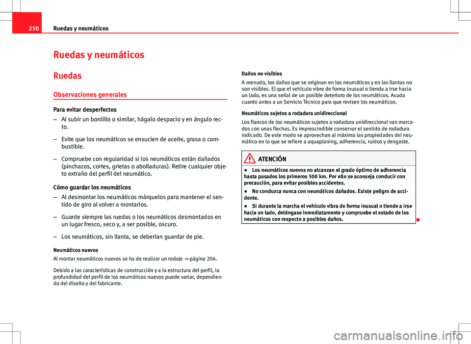 Seat Altea Freetrack 2010 Manual de instrucciones (in Spanish) 250Ruedas y neumáticos
Ruedas y neumáticos
Ruedas Observaciones generales
Para evitar desperfectos
– Al subir un bordillo o similar, hágalo despacio y en ángulo rec-
to.
– Evite que los neumá Seat Altea Freetrack 2010 Manual de instrucciones (in Spanish) 250Ruedas y neumáticos
Ruedas y neumáticos
Ruedas Observaciones generales
Para evitar desperfectos
– Al subir un bordillo o similar, hágalo despacio y en ángulo rec-
to.
– Evite que los neumá