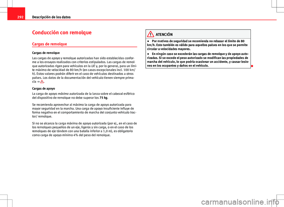 Seat Altea Freetrack 2010 Manual de instrucciones (in Spanish) 292Descripción de los datos
Conducción con remolque
Cargas de remolque
Cargas de remolque
Las cargas de apoyo y remolque autorizadas han sido establecidas confor-
me a los ensayos realizados con cri Seat Altea Freetrack 2010 Manual de instrucciones (in Spanish) 292Descripción de los datos
Conducción con remolque
Cargas de remolque
Cargas de remolque
Las cargas de apoyo y remolque autorizadas han sido establecidas confor-
me a los ensayos realizados con cri