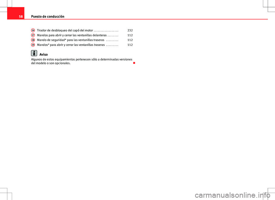 Seat Altea Freetrack 2010  Manual de instrucciones (in Spanish) 58Puesto de conducción
Tirador de desbloqueo del capó del motor  . . . . . . . . . . . . . . . . . .232
Mandos para abrir y cerrar las ventanillas delanteras  . . . . . . . .112
Mando de seguridad* 