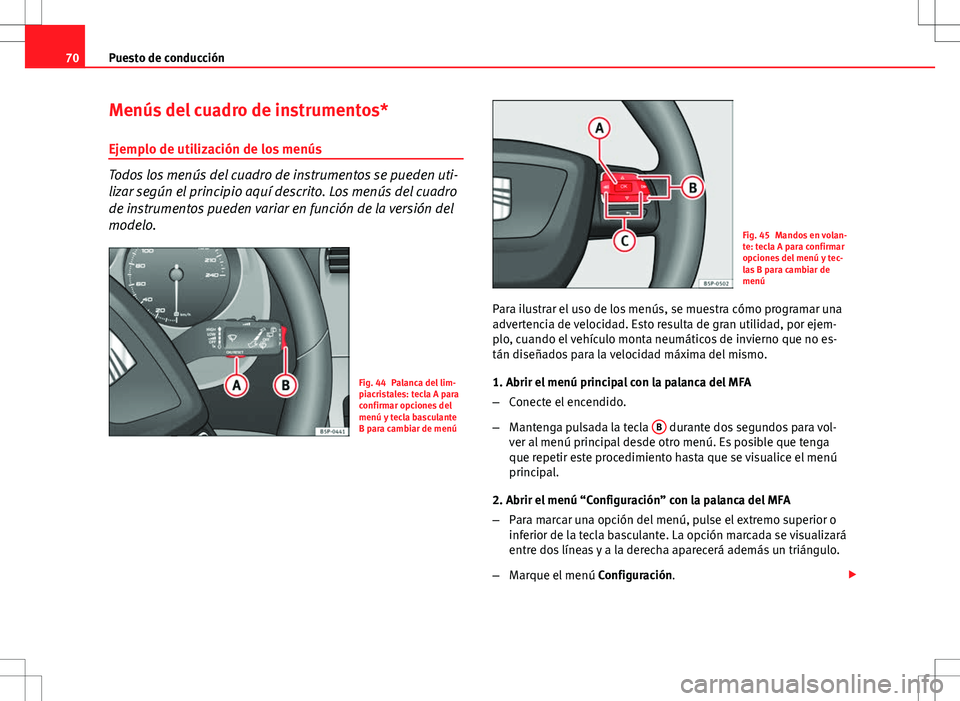 Seat Altea Freetrack 2011 Manual de instrucciones (in Spanish) 70Puesto de conducción
Menús del cuadro de instrumentos*
Ejemplo de utilización de los menús
Todos los menús del cuadro de instrumentos se pueden uti-
lizar según el principio aquí descrito. Lo Seat Altea Freetrack 2011 Manual de instrucciones (in Spanish) 70Puesto de conducción
Menús del cuadro de instrumentos*
Ejemplo de utilización de los menús
Todos los menús del cuadro de instrumentos se pueden uti-
lizar según el principio aquí descrito. Lo