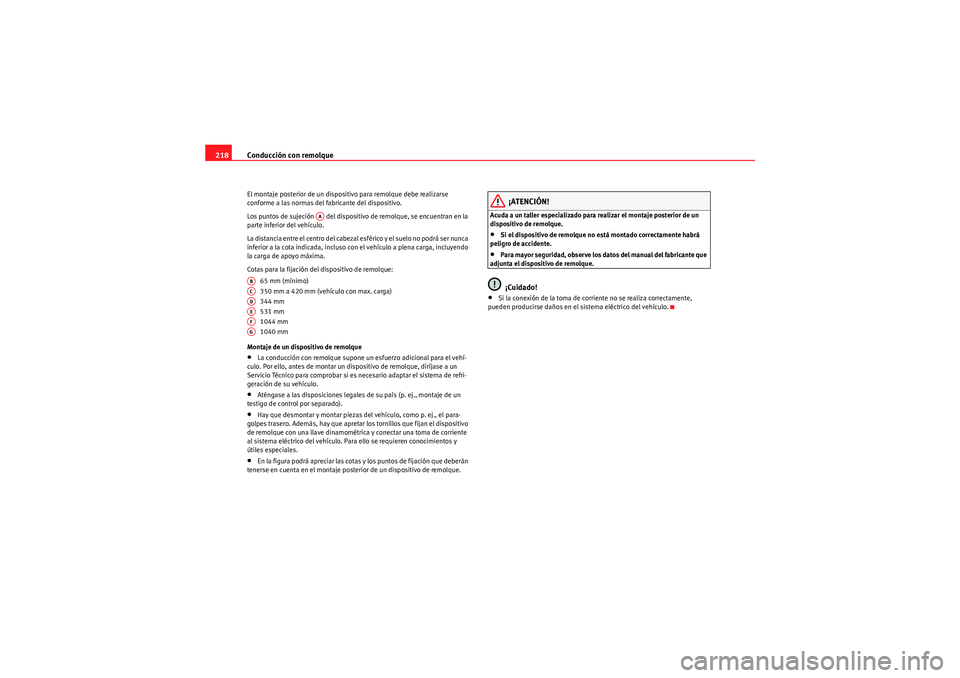 Seat Altea XL 2009  Manual de instrucciones (in Spanish) Conducción con remolque
218El montaje posterior de un dispositivo para remolque debe realizarse 
conforme a las normas del fabricante del dispositivo.
Los puntos de sujeción   del dispositivo de rem
