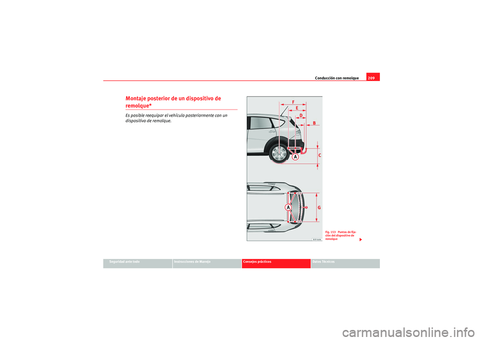Seat Altea Freetrack 2009  Manual de instrucciones (in Spanish) Conducción con remolque209
Seguridad ante todo
Instrucciones de Manejo
Consejos prácticos
Datos Técnicos
Montaje posterior de un dispositivo de remolque*Es posible reequipar el vehículo posteriorm