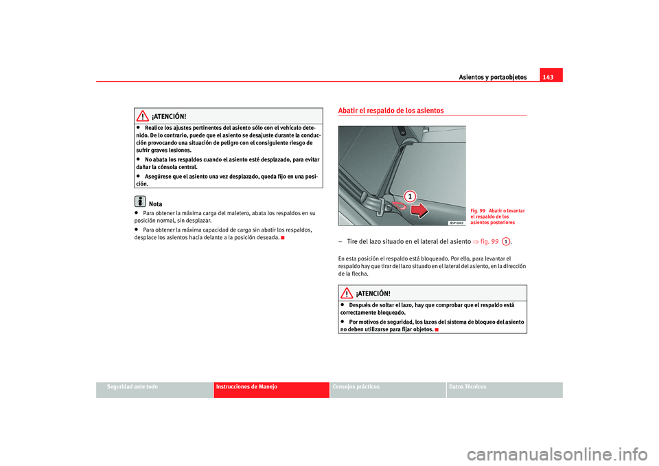 Seat Altea Freetrack 2008 Manual de instrucciones (in Spanish) Asientos y portaobjetos143
Seguridad ante todo
Instrucciones de Manejo
Consejos prácticos
Datos Técnicos
¡ATENCIÓN!
•
Realice los ajustes pertinentes del asiento sólo con el vehículo dete-
nid Seat Altea Freetrack 2008 Manual de instrucciones (in Spanish) Asientos y portaobjetos143
Seguridad ante todo
Instrucciones de Manejo
Consejos prácticos
Datos Técnicos
¡ATENCIÓN!
•
Realice los ajustes pertinentes del asiento sólo con el vehículo dete-
nid