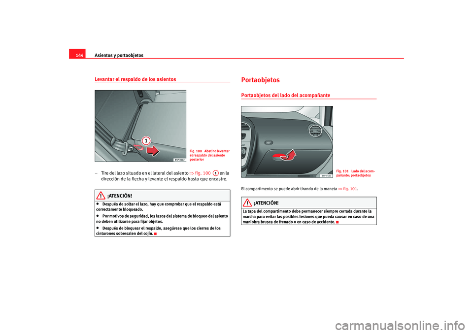 Seat Altea Freetrack 2008 Manual de instrucciones (in Spanish) Asientos y portaobjetos
144Levantar el respaldo de los asientos– Tire del lazo situado en el lateral del asiento ⇒fig. 100 en la
dirección de la flecha y levante el respaldo hasta que encast Seat Altea Freetrack 2008 Manual de instrucciones (in Spanish) Asientos y portaobjetos
144Levantar el respaldo de los asientos– Tire del lazo situado en el lateral del asiento ⇒fig. 100 en la
dirección de la flecha y levante el respaldo hasta que encast