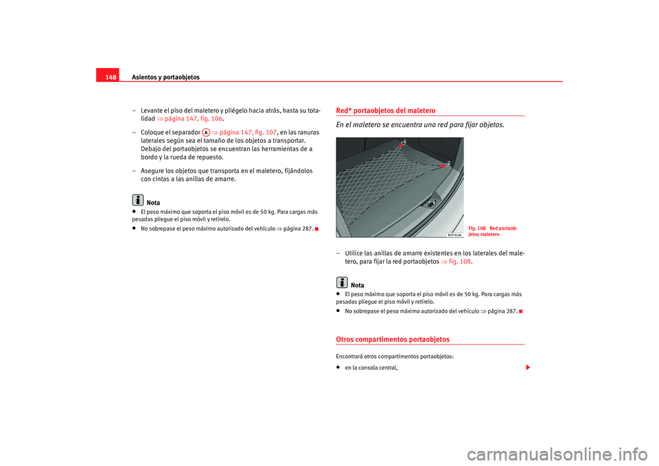 Seat Altea Freetrack 2008 Manual de instrucciones (in Spanish) Asientos y portaobjetos
148
– Levante el piso del maletero y pliégelo hacia atrás, hasta su tota-lidad ⇒página 147, fig. 106 .
– Coloque el separador ⇒página 147, fig. 107 , en las ran Seat Altea Freetrack 2008 Manual de instrucciones (in Spanish) Asientos y portaobjetos
148
– Levante el piso del maletero y pliégelo hacia atrás, hasta su tota-lidad ⇒página 147, fig. 106 .
– Coloque el separador ⇒página 147, fig. 107 , en las ran
