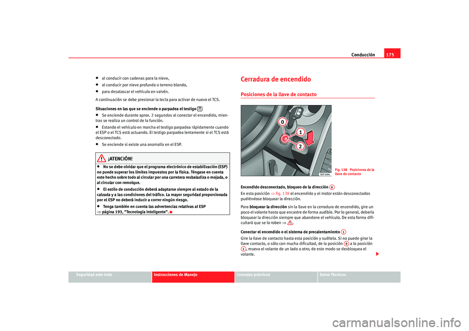 Seat Altea Freetrack 2008 Manual de instrucciones (in Spanish) Conducción175
Seguridad ante todo
Instrucciones de Manejo
Consejos prácticos
Datos Técnicos
•
al conducir con cadenas para la nieve,
•
al conducir por nieve profunda o terreno blando,
•
para Seat Altea Freetrack 2008 Manual de instrucciones (in Spanish) Conducción175
Seguridad ante todo
Instrucciones de Manejo
Consejos prácticos
Datos Técnicos
•
al conducir con cadenas para la nieve,
•
al conducir por nieve profunda o terreno blando,
•
para