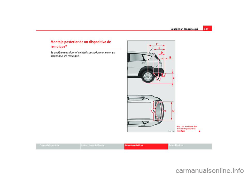 Seat Altea Freetrack 2008 Manual de instrucciones (in Spanish) Conducción con remolque209
Seguridad ante todo
Instrucciones de Manejo
Consejos prácticos
Datos Técnicos
Montaje posterior de un dispositivo de remolque*Es posible reequipar el vehículo posteriorm Seat Altea Freetrack 2008 Manual de instrucciones (in Spanish) Conducción con remolque209
Seguridad ante todo
Instrucciones de Manejo
Consejos prácticos
Datos Técnicos
Montaje posterior de un dispositivo de remolque*Es posible reequipar el vehículo posteriorm