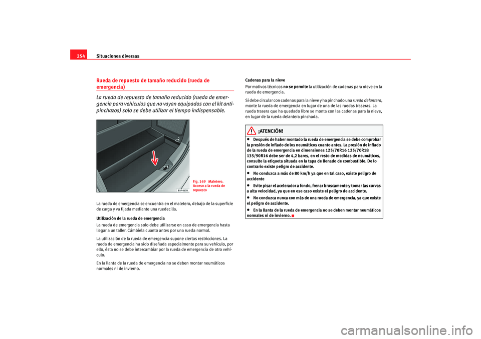 Seat Altea Freetrack 2008 Manual de instrucciones (in Spanish) Situaciones diversas
254Rueda de repuesto de tamaño reducido (rueda de emergencia)
La rueda de repuesto de tamaño reducido (rueda de emer-
gencia para vehículos que no vayan equipados con el kit an Seat Altea Freetrack 2008 Manual de instrucciones (in Spanish) Situaciones diversas
254Rueda de repuesto de tamaño reducido (rueda de emergencia)
La rueda de repuesto de tamaño reducido (rueda de emer-
gencia para vehículos que no vayan equipados con el kit an