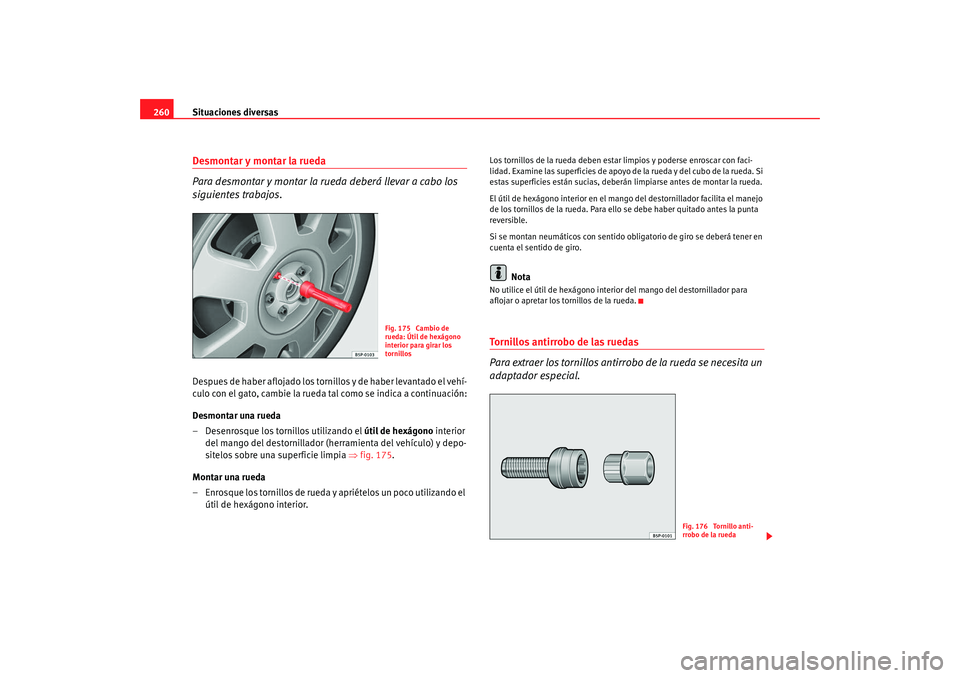 Seat Altea Freetrack 2008 Manual de instrucciones (in Spanish) Situaciones diversas
260Desmontar y montar la rueda
Para desmontar y montar la rueda deberá llevar a cabo los
siguientes trabajos.Despues de haber aflojado los tornillos y de haber levantado el veh Seat Altea Freetrack 2008 Manual de instrucciones (in Spanish) Situaciones diversas
260Desmontar y montar la rueda
Para desmontar y montar la rueda deberá llevar a cabo los
siguientes trabajos.Despues de haber aflojado los tornillos y de haber levantado el veh