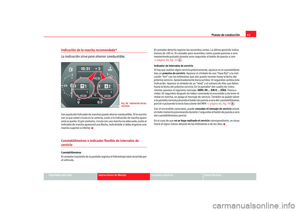 Seat Altea Freetrack 2008 Manual de instrucciones (in Spanish) Puesto de conducción63
Seguridad ante todo
Instrucciones de Manejo
Consejos prácticos
Datos Técnicos
Indicación de la marcha recomendada*
La indicación sirve para ahorrar combustible.Con ayuda d Seat Altea Freetrack 2008 Manual de instrucciones (in Spanish) Puesto de conducción63
Seguridad ante todo
Instrucciones de Manejo
Consejos prácticos
Datos Técnicos
Indicación de la marcha recomendada*
La indicación sirve para ahorrar combustible.Con ayuda d