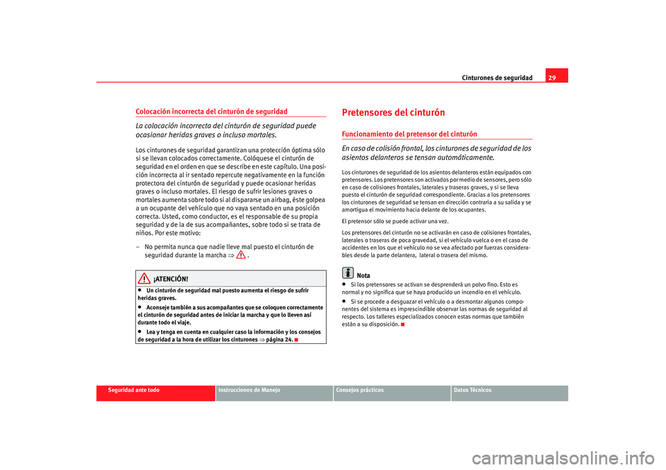 Seat Altea 2007 Manual de instrucciones (in Spanish) Cinturones de seguridad29
Seguridad ante todo
Instrucciones de Manejo
Consejos prácticos
Datos Técnicos
Colocación incorrecta del cinturón de seguridad
La colocación incorrecta del cinturón de s Seat Altea 2007 Manual de instrucciones (in Spanish) Cinturones de seguridad29
Seguridad ante todo
Instrucciones de Manejo
Consejos prácticos
Datos Técnicos
Colocación incorrecta del cinturón de seguridad
La colocación incorrecta del cinturón de s
