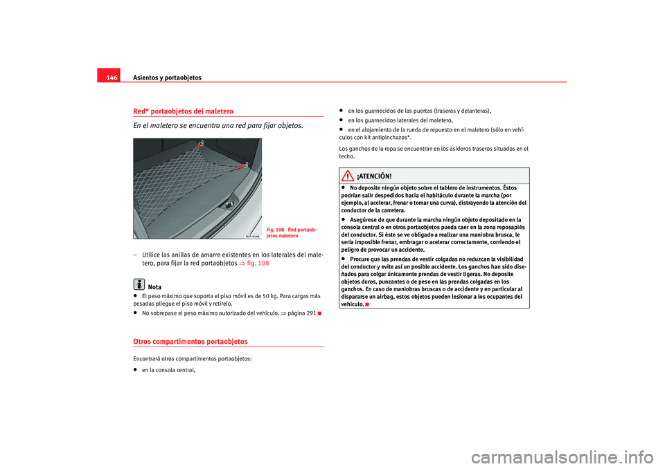 Seat Altea XL 2007 Manual de instrucciones (in Spanish) Asientos y portaobjetos
146Red* portaobjetos del maletero
En el maletero se encuentra una red para fijar objetos.– Utilice las anillas de amarre existentes en los laterales del male-
tero, para fija Seat Altea XL 2007 Manual de instrucciones (in Spanish) Asientos y portaobjetos
146Red* portaobjetos del maletero
En el maletero se encuentra una red para fijar objetos.– Utilice las anillas de amarre existentes en los laterales del male-
tero, para fija