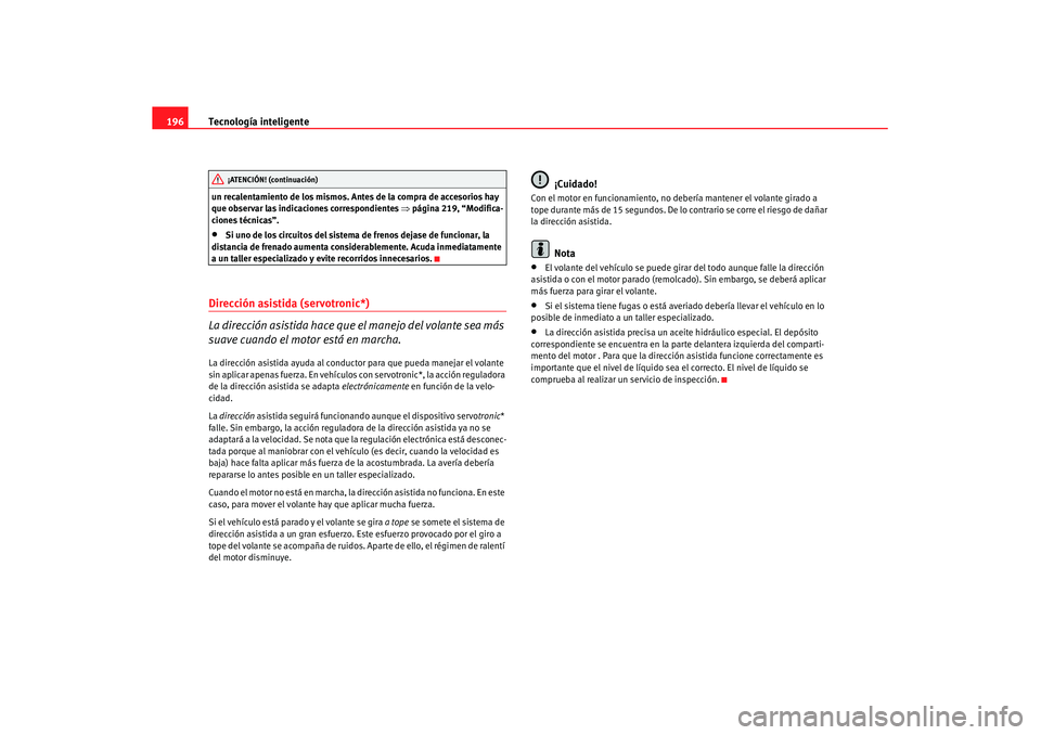 Seat Altea Freetrack 2007 Manual de instrucciones (in Spanish) Tecnología inteligente
196un recalentamiento de los mismos. Antes de la compra de accesorios hay
que observar las indicaciones correspondientes ⇒página 219, “Modifica-
ciones técnicas”.•
Seat Altea Freetrack 2007 Manual de instrucciones (in Spanish) Tecnología inteligente
196un recalentamiento de los mismos. Antes de la compra de accesorios hay
que observar las indicaciones correspondientes ⇒página 219, “Modifica-
ciones técnicas”.•