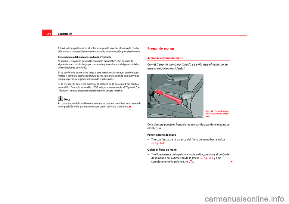 Seat Altea 2006 Manual de instrucciones (in Spanish) Conducción
180A través de las palancas en el volante se puede acceder al modo de conduc-
ción manual independientemente del modo de conducción preseleccionado.
Generalidades del modo de conducci Seat Altea 2006 Manual de instrucciones (in Spanish) Conducción
180A través de las palancas en el volante se puede acceder al modo de conduc-
ción manual independientemente del modo de conducción preseleccionado.
Generalidades del modo de conducci