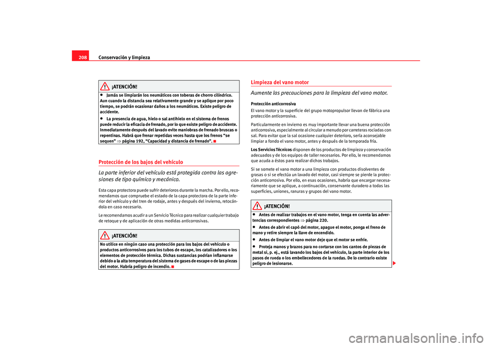 Seat Altea 2006 Manual de instrucciones (in Spanish) Conservación y limpieza
208
¡ATENCIÓN!
•
Jamás se limpiarán los neumáticos con toberas de chorro cilíndrico.
Aun cuando la distancia sea relativamente grande y se aplique por poco
tiempo, s Seat Altea 2006 Manual de instrucciones (in Spanish) Conservación y limpieza
208
¡ATENCIÓN!
•
Jamás se limpiarán los neumáticos con toberas de chorro cilíndrico.
Aun cuando la distancia sea relativamente grande y se aplique por poco
tiempo, s