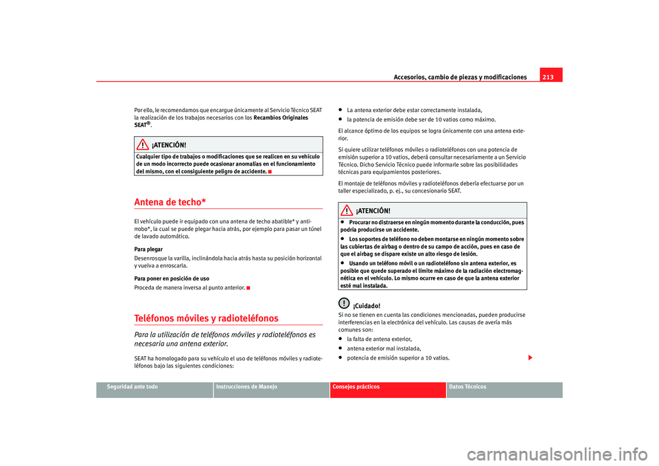 Seat Altea 2006 Manual de instrucciones (in Spanish) Accesorios, cambio de piezas y modificaciones213
Seguridad ante todo
Instrucciones de Manejo
Consejos prácticos
Datos Técnicos
Por ello, le recomendamos que encargue
únicamente al Servicio Técnic Seat Altea 2006 Manual de instrucciones (in Spanish) Accesorios, cambio de piezas y modificaciones213
Seguridad ante todo
Instrucciones de Manejo
Consejos prácticos
Datos Técnicos
Por ello, le recomendamos que encargue
únicamente al Servicio Técnic