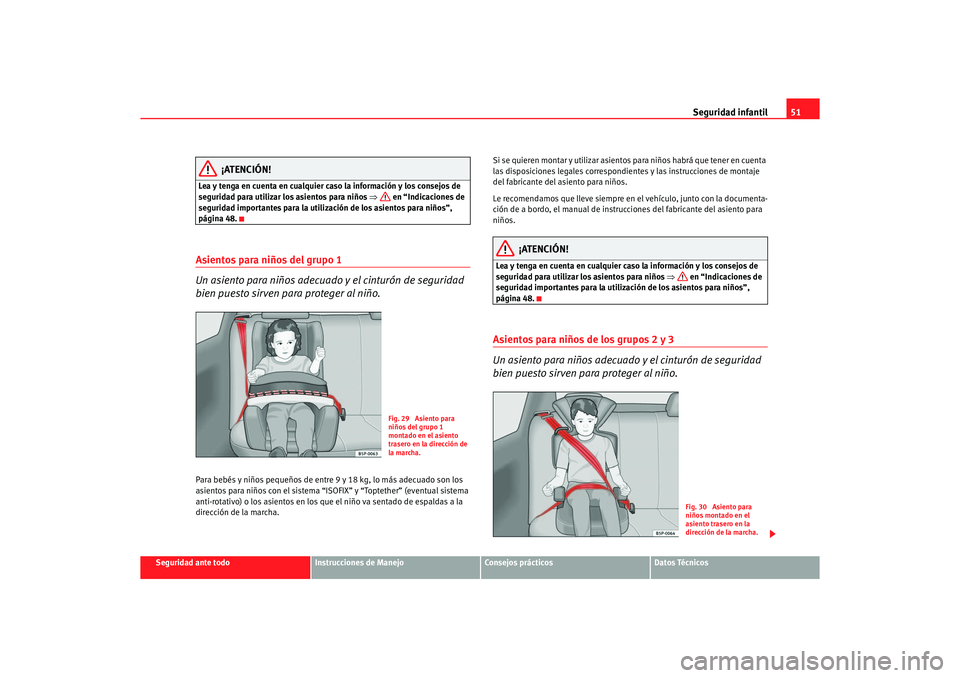 Seat Altea 2006 Manual de instrucciones (in Spanish) Seguridad infantil51
Seguridad ante todo
Instrucciones de Manejo
Consejos prácticos
Datos Técnicos
¡ATENCIÓN!
Lea y tenga en cuenta en cualquier caso la información y los consejos de
seguridad p Seat Altea 2006 Manual de instrucciones (in Spanish) Seguridad infantil51
Seguridad ante todo
Instrucciones de Manejo
Consejos prácticos
Datos Técnicos
¡ATENCIÓN!
Lea y tenga en cuenta en cualquier caso la información y los consejos de
seguridad p