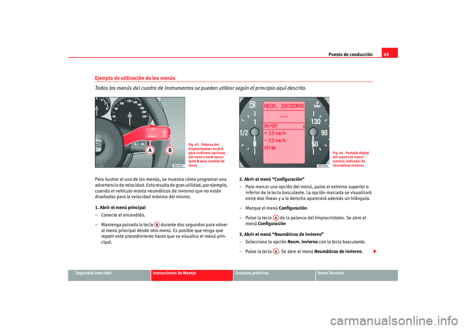 Seat Altea 2006 Manual de instrucciones (in Spanish) Puesto de conducción69
Seguridad ante todo
Instrucciones de Manejo
Consejos prácticos
Datos Técnicos
Ejemplo de utilización de los menús
Todos los menús del cuadro de instrumentos se pueden uti Seat Altea 2006 Manual de instrucciones (in Spanish) Puesto de conducción69
Seguridad ante todo
Instrucciones de Manejo
Consejos prácticos
Datos Técnicos
Ejemplo de utilización de los menús
Todos los menús del cuadro de instrumentos se pueden uti