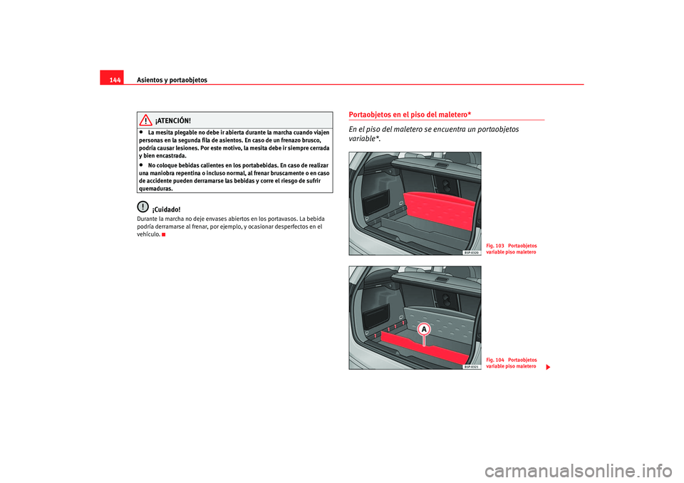 Seat Altea XL 2006 Manual de instrucciones (in Spanish) Asientos y portaobjetos
144
¡ATENCIÓN!
•
La mesita plegable no debe ir abierta durante la marcha cuando viajen
personas en la segunda fila de asientos. En caso de un frenazo brusco,
podría caus Seat Altea XL 2006 Manual de instrucciones (in Spanish) Asientos y portaobjetos
144
¡ATENCIÓN!
•
La mesita plegable no debe ir abierta durante la marcha cuando viajen
personas en la segunda fila de asientos. En caso de un frenazo brusco,
podría caus
