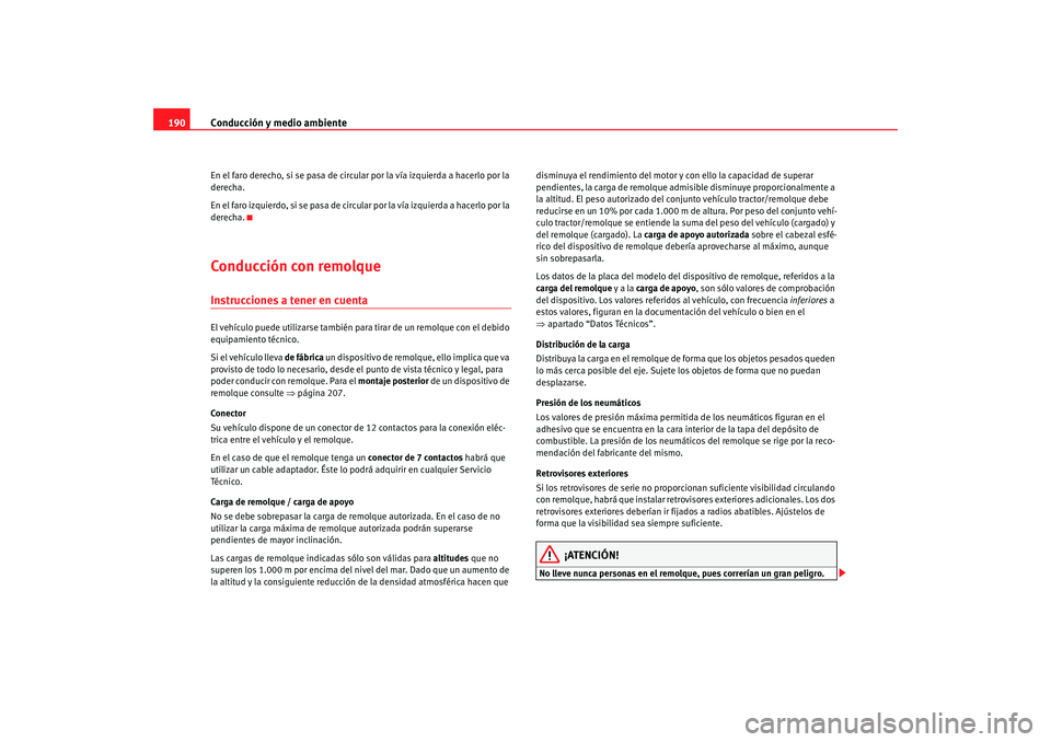 Seat Altea 2005 Manual de instrucciones (in Spanish) Conducción y medio ambiente
190En el faro derecho, si se pasa de circular por la vía izquierda a hacerlo por la
derecha.
En el faro izquierdo, si se pasa de circular por la vía izquierda a hacerlo Seat Altea 2005 Manual de instrucciones (in Spanish) Conducción y medio ambiente
190En el faro derecho, si se pasa de circular por la vía izquierda a hacerlo por la
derecha.
En el faro izquierdo, si se pasa de circular por la vía izquierda a hacerlo
