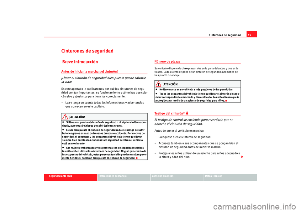 Seat Altea 2005 Manual de instrucciones (in Spanish) Cinturones de seguridad19
Seguridad ante todo
Instrucciones de Manejo
Consejos prácticos
Datos Técnicos
Cinturones de seguridad Breve introducciónAntes de iniciar la marcha: ¡el cinturón!
¡Lleva Seat Altea 2005 Manual de instrucciones (in Spanish) Cinturones de seguridad19
Seguridad ante todo
Instrucciones de Manejo
Consejos prácticos
Datos Técnicos
Cinturones de seguridad Breve introducciónAntes de iniciar la marcha: ¡el cinturón!
¡Lleva