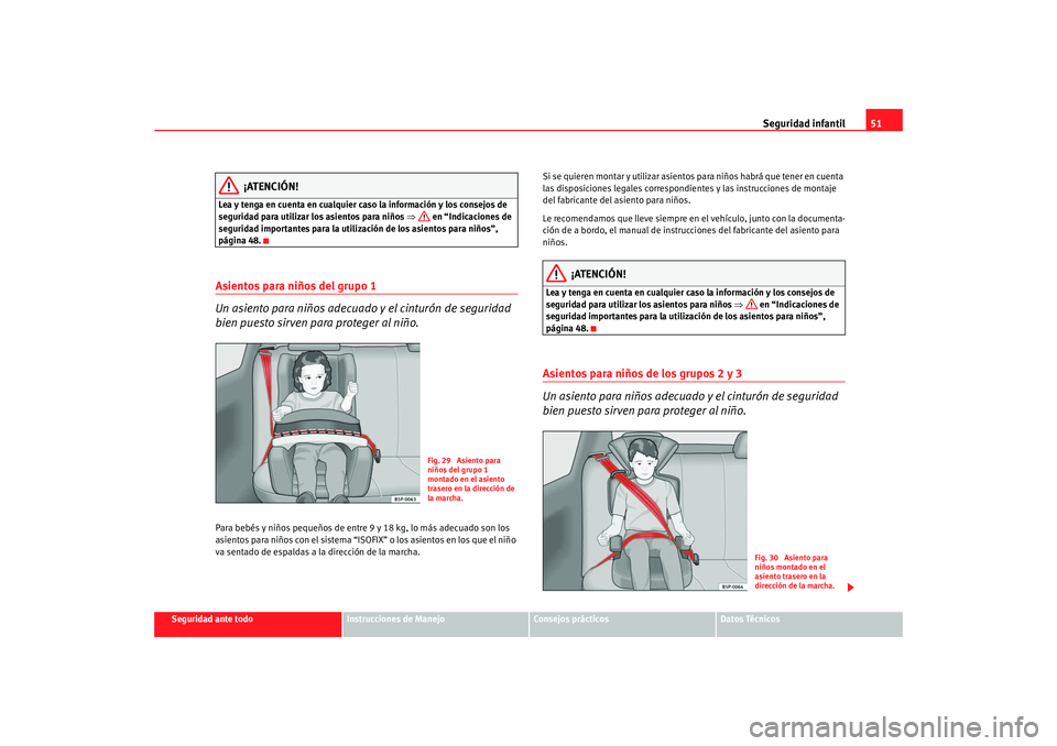 Seat Altea 2005 Manual de instrucciones (in Spanish) Seguridad infantil51
Seguridad ante todo
Instrucciones de Manejo
Consejos prácticos
Datos Técnicos
¡ATENCIÓN!
Lea y tenga en cuenta en cualquier caso la información y los consejos de
seguridad p Seat Altea 2005 Manual de instrucciones (in Spanish) Seguridad infantil51
Seguridad ante todo
Instrucciones de Manejo
Consejos prácticos
Datos Técnicos
¡ATENCIÓN!
Lea y tenga en cuenta en cualquier caso la información y los consejos de
seguridad p