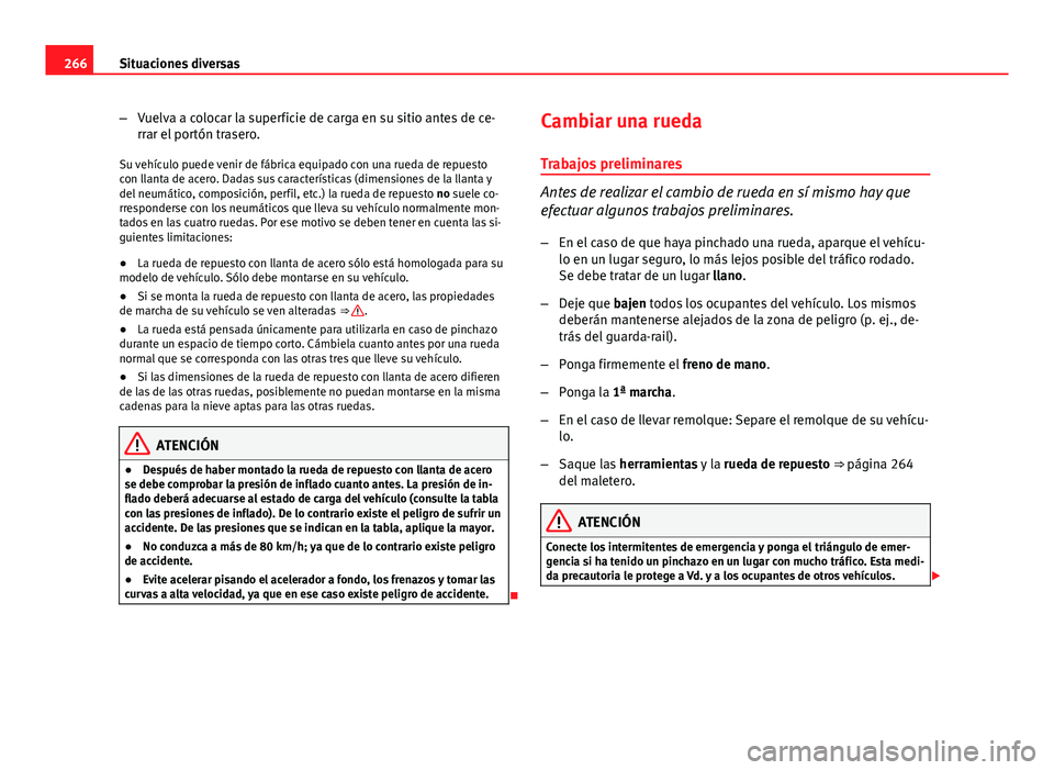 Seat Exeo 2013 Manual de instrucciones (in Spanish) 266Situaciones diversas
–Vuelva a colocar la superficie de carga en su sitio antes de ce-
rrar el portón trasero.
Su vehículo puede venir de fábrica equipado con una rueda de repuesto
con llanta Seat Exeo 2013 Manual de instrucciones (in Spanish) 266Situaciones diversas
–Vuelva a colocar la superficie de carga en su sitio antes de ce-
rrar el portón trasero.
Su vehículo puede venir de fábrica equipado con una rueda de repuesto
con llanta