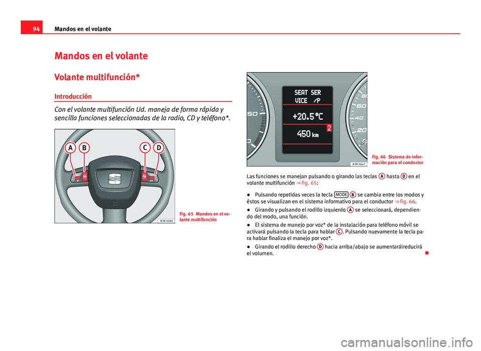 Seat Exeo 2008  Manual de instrucciones (in Spanish) 94Mandos en el volante
Mandos en el volante
Volante multifunción*
Introducción
Con el volante multifunción Ud. maneja de forma rápida y
sencilla funciones seleccionadas de la radio, CD y teléfono