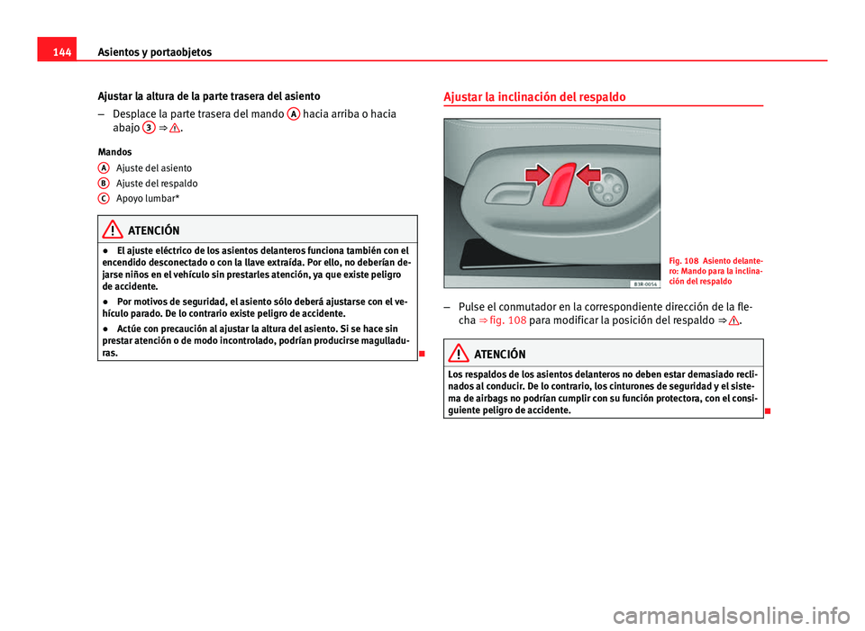 Seat Exeo ST 2013 Manual de instrucciones (in Spanish) 144Asientos y portaobjetos
Ajustar la altura de la parte trasera del asiento
–Desplace la parte trasera del mando A
hacia arriba o hacia
abajo 3 ⇒ .
Mandos Ajuste del asiento
Ajuste del respa Seat Exeo ST 2013 Manual de instrucciones (in Spanish) 144Asientos y portaobjetos
Ajustar la altura de la parte trasera del asiento
–Desplace la parte trasera del mando A
hacia arriba o hacia
abajo 3 ⇒ .
Mandos Ajuste del asiento
Ajuste del respa