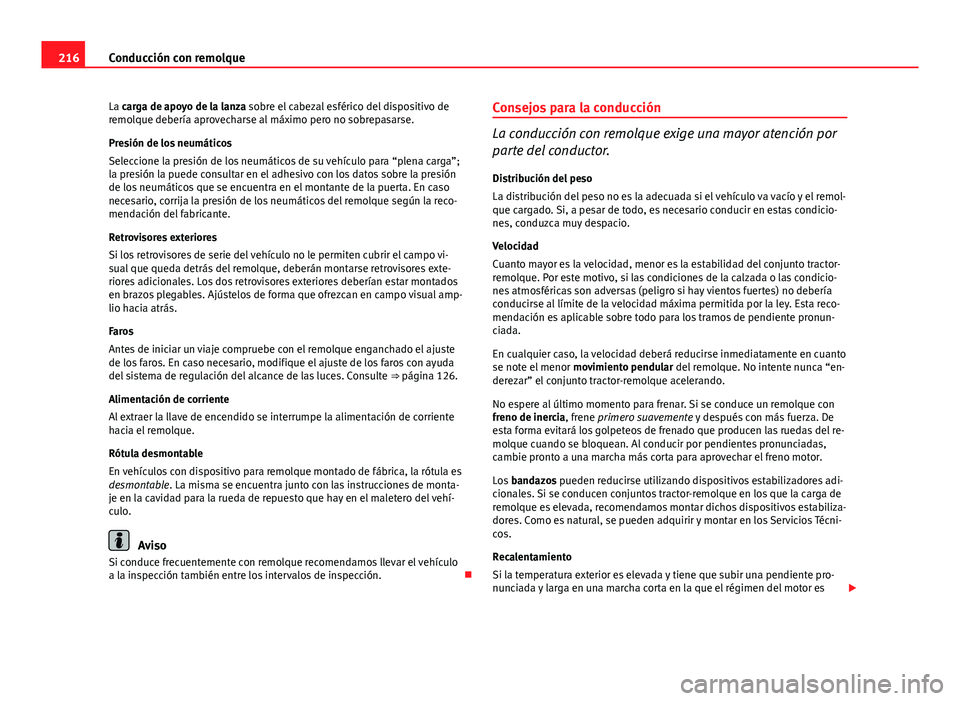 Seat Exeo ST 2013 Manual de instrucciones (in Spanish) 216Conducción con remolque
La carga de apoyo de la lanza sobre el cabezal esférico del dispositivo de
remolque debería aprovecharse al máximo pero no sobrepasarse.
Presión de los neumáticos
Sele Seat Exeo ST 2013 Manual de instrucciones (in Spanish) 216Conducción con remolque
La carga de apoyo de la lanza sobre el cabezal esférico del dispositivo de
remolque debería aprovecharse al máximo pero no sobrepasarse.
Presión de los neumáticos
Sele