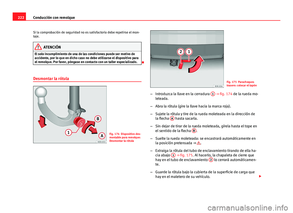 Seat Exeo ST 2013 Manual de instrucciones (in Spanish) 222Conducción con remolque
Si la comprobación de seguridad no es satisfactoria debe repetirse el mon-
taje.
ATENCIÓN
El solo incumplimiento de una de las condiciones puede ser motivo de
accidente, Seat Exeo ST 2013 Manual de instrucciones (in Spanish) 222Conducción con remolque
Si la comprobación de seguridad no es satisfactoria debe repetirse el mon-
taje.
ATENCIÓN
El solo incumplimiento de una de las condiciones puede ser motivo de
accidente,