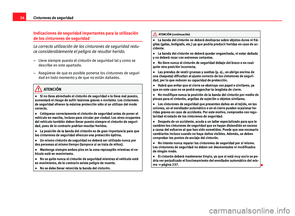 Seat Exeo ST 2013 Manual de instrucciones (in Spanish) 24Cinturones de seguridad
Indicaciones de seguridad importantes para la utilización
de los cinturones de seguridad
La correcta utilización de los cinturones de seguridad redu-
ce considerablemente e Seat Exeo ST 2013 Manual de instrucciones (in Spanish) 24Cinturones de seguridad
Indicaciones de seguridad importantes para la utilización
de los cinturones de seguridad
La correcta utilización de los cinturones de seguridad redu-
ce considerablemente e