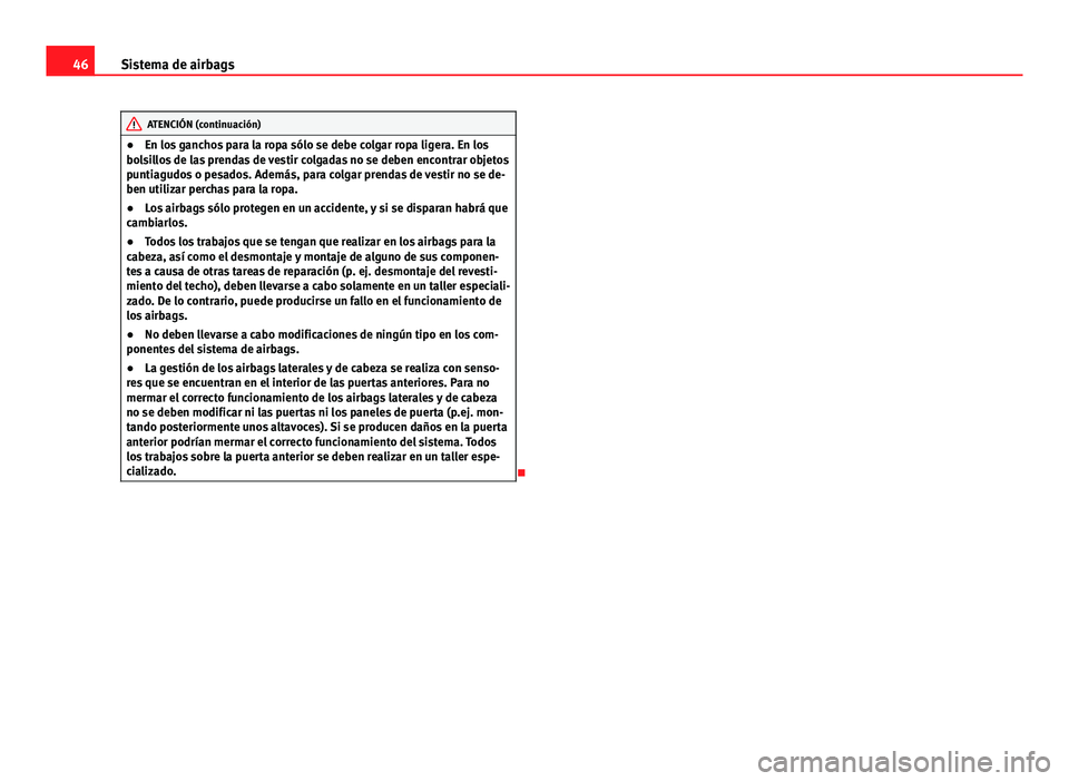 Seat Exeo ST 2013 Manual de instrucciones (in Spanish) 46Sistema de airbags
ATENCIÓN (continuación)
● En los ganchos para la ropa sólo se debe colgar ropa ligera. En los
bolsillos de las prendas de vestir colgadas no se deben encontrar objetos
puntia Seat Exeo ST 2013 Manual de instrucciones (in Spanish) 46Sistema de airbags
ATENCIÓN (continuación)
● En los ganchos para la ropa sólo se debe colgar ropa ligera. En los
bolsillos de las prendas de vestir colgadas no se deben encontrar objetos
puntia