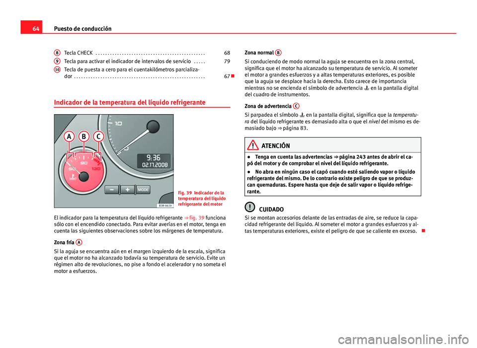 Seat Exeo ST 2013 Manual de instrucciones (in Spanish) 64Puesto de conducción
Tecla CHECK . . . . . . . . . . . . . . . . . . . . . . . . . . . . . . . . . . . . . . . . . . . . . . 68
Tecla para activar el indicador de intervalos de servicio . . . . . Seat Exeo ST 2013 Manual de instrucciones (in Spanish) 64Puesto de conducción
Tecla CHECK . . . . . . . . . . . . . . . . . . . . . . . . . . . . . . . . . . . . . . . . . . . . . . 68
Tecla para activar el indicador de intervalos de servicio . . . . .