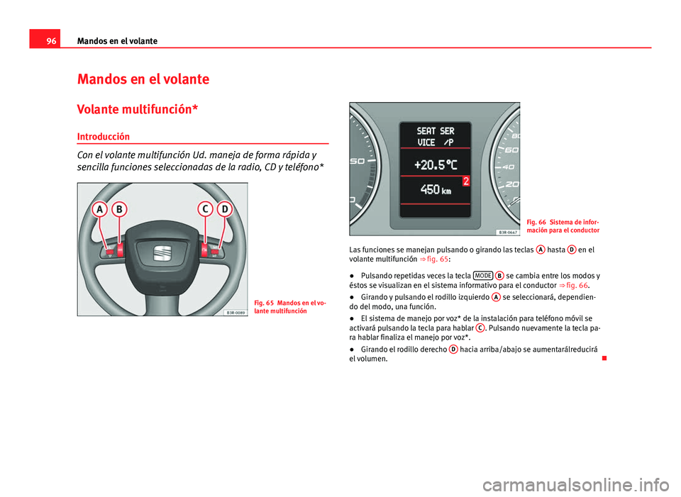 Seat Exeo ST 2013 Manual de instrucciones (in Spanish) 96Mandos en el volante
Mandos en el volante
Volante multifunción*
Introducción
Con el volante multifunción Ud. maneja de forma rápida y
sencilla funciones seleccionadas de la radio, CD y teléfono Seat Exeo ST 2013 Manual de instrucciones (in Spanish) 96Mandos en el volante
Mandos en el volante
Volante multifunción*
Introducción
Con el volante multifunción Ud. maneja de forma rápida y
sencilla funciones seleccionadas de la radio, CD y teléfono