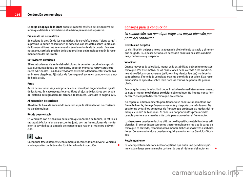 Seat Exeo ST 2012 Manual de instrucciones (in Spanish) 216Conducción con remolque
La carga de apoyo de la lanza sobre el cabezal esférico del dispositivo de
remolque debería aprovecharse al máximo pero no sobrepasarse.
Presión de los neumáticos
Sele Seat Exeo ST 2012 Manual de instrucciones (in Spanish) 216Conducción con remolque
La carga de apoyo de la lanza sobre el cabezal esférico del dispositivo de
remolque debería aprovecharse al máximo pero no sobrepasarse.
Presión de los neumáticos
Sele