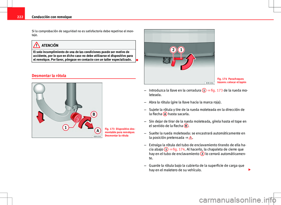 Seat Exeo ST 2012 Manual de instrucciones (in Spanish) 222Conducción con remolque
Si la comprobación de seguridad no es satisfactoria debe repetirse el mon-
taje.
ATENCIÓN
El solo incumplimiento de una de las condiciones puede ser motivo de
accidente, Seat Exeo ST 2012 Manual de instrucciones (in Spanish) 222Conducción con remolque
Si la comprobación de seguridad no es satisfactoria debe repetirse el mon-
taje.
ATENCIÓN
El solo incumplimiento de una de las condiciones puede ser motivo de
accidente,