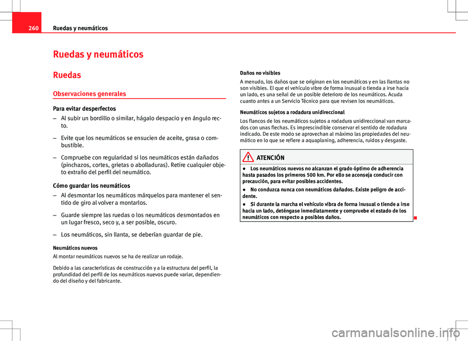 Seat Exeo ST 2012  Manual de instrucciones (in Spanish) 260Ruedas y neumáticos
Ruedas y neumáticos
Ruedas Observaciones generales
Para evitar desperfectos
– Al subir un bordillo o similar, hágalo despacio y en ángulo rec-
to.
– Evite que los neumá