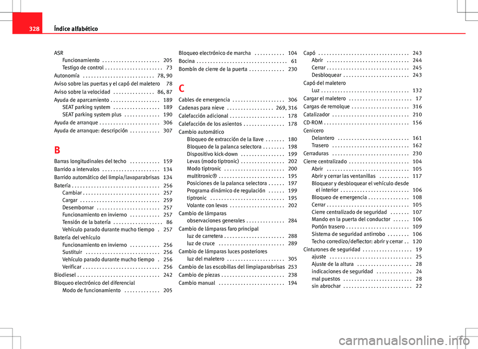 Seat Exeo ST 2012  Manual de instrucciones (in Spanish) ASRFuncionamiento  . . . . . . . . . . . . . . . . . . . . . 205
Testigo de control  . . . . . . . . . . . . . . . . . . . . . 73
Autonomía  . . . . . . . . . . . . . . . . . . . . . . . . . . 78, 90