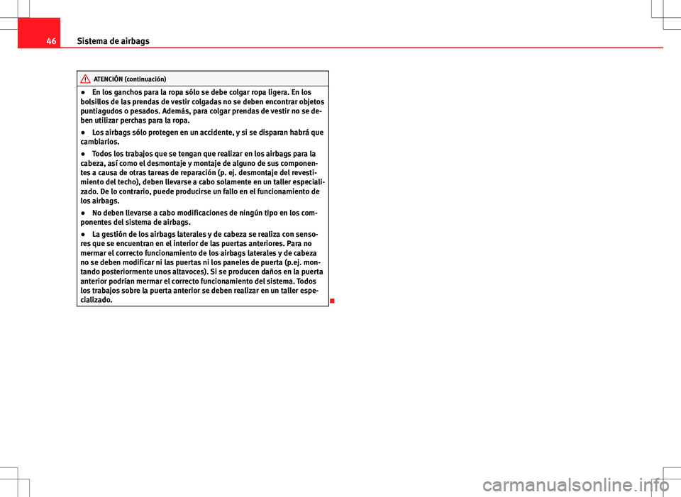 Seat Exeo ST 2012 Manual de instrucciones (in Spanish) 46Sistema de airbags
ATENCIÓN (continuación)
● En los ganchos para la ropa sólo se debe colgar ropa ligera. En los
bolsillos de las prendas de vestir colgadas no se deben encontrar objetos
puntia Seat Exeo ST 2012 Manual de instrucciones (in Spanish) 46Sistema de airbags
ATENCIÓN (continuación)
● En los ganchos para la ropa sólo se debe colgar ropa ligera. En los
bolsillos de las prendas de vestir colgadas no se deben encontrar objetos
puntia