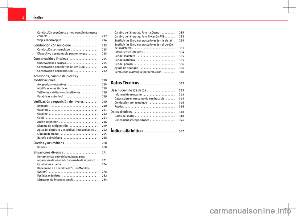 Seat Exeo ST 2012  Manual de instrucciones (in Spanish) Conducción económica y medioambientalmente
correcta  . . . . . . . . . . . . . . . . . . . . . . . . . . . . . . . . . 212
Viajes al extranjero  . . . . . . . . . . . . . . . . . . . . . . . . 214
C