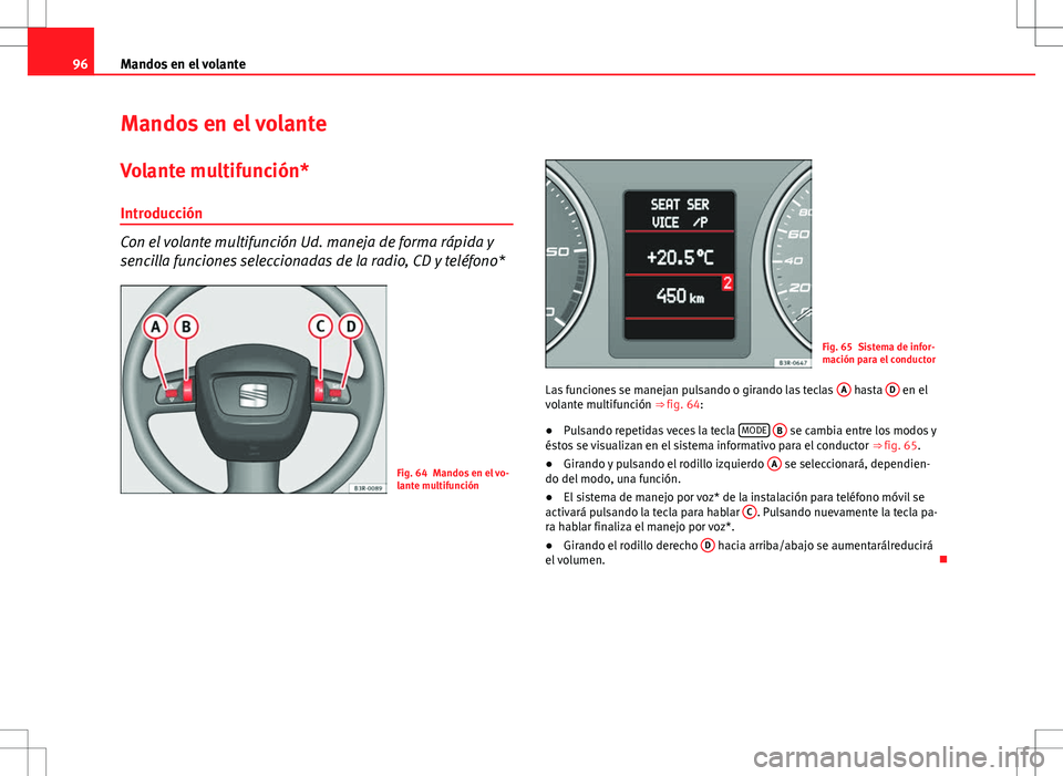 Seat Exeo ST 2012  Manual de instrucciones (in Spanish) 96Mandos en el volante
Mandos en el volante
Volante multifunción*
Introducción
Con el volante multifunción Ud. maneja de forma rápida y
sencilla funciones seleccionadas de la radio, CD y teléfono