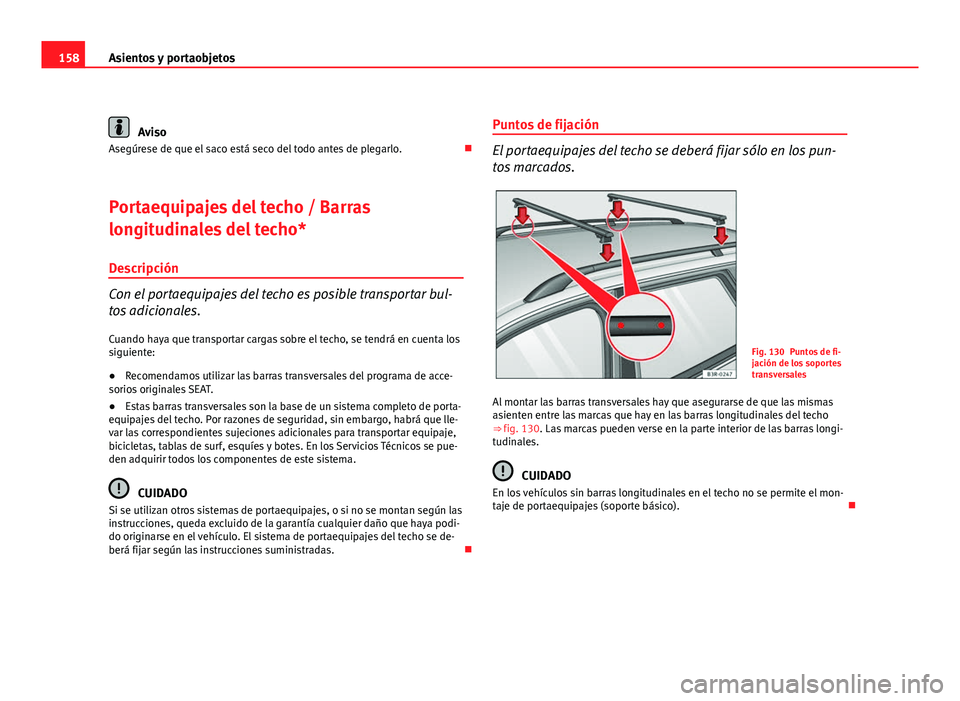 Seat Exeo ST 2010 Manual de instrucciones (in Spanish) 158Asientos y portaobjetos
Aviso
Asegúrese de que el saco está seco del todo antes de plegarlo.
Portaequipajes del techo / Barras
longitudinales del techo*
Descripción
Con el portaequipajes del Seat Exeo ST 2010 Manual de instrucciones (in Spanish) 158Asientos y portaobjetos
Aviso
Asegúrese de que el saco está seco del todo antes de plegarlo.
Portaequipajes del techo / Barras
longitudinales del techo*
Descripción
Con el portaequipajes del