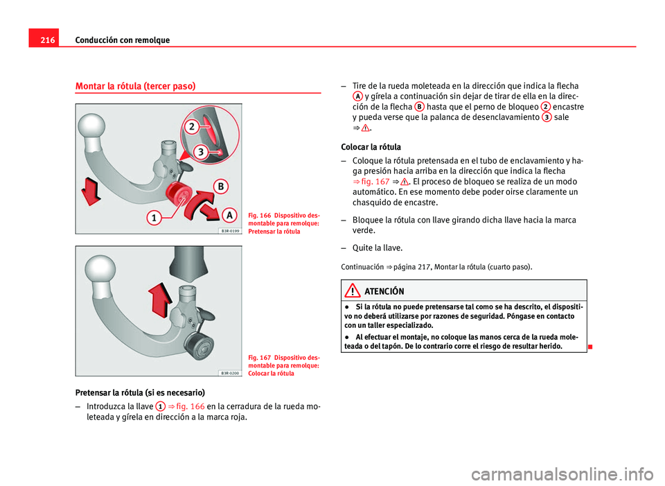 Seat Exeo ST 2010 Manual de instrucciones (in Spanish) 216Conducción con remolque
Montar la rótula (tercer paso)
Fig. 166 Dispositivo des-
montable para remolque:
Pretensar la rótula
Fig. 167 Dispositivo des-
montable para remolque:
Colocar la rótula
Seat Exeo ST 2010 Manual de instrucciones (in Spanish) 216Conducción con remolque
Montar la rótula (tercer paso)
Fig. 166 Dispositivo des-
montable para remolque:
Pretensar la rótula
Fig. 167 Dispositivo des-
montable para remolque:
Colocar la rótula