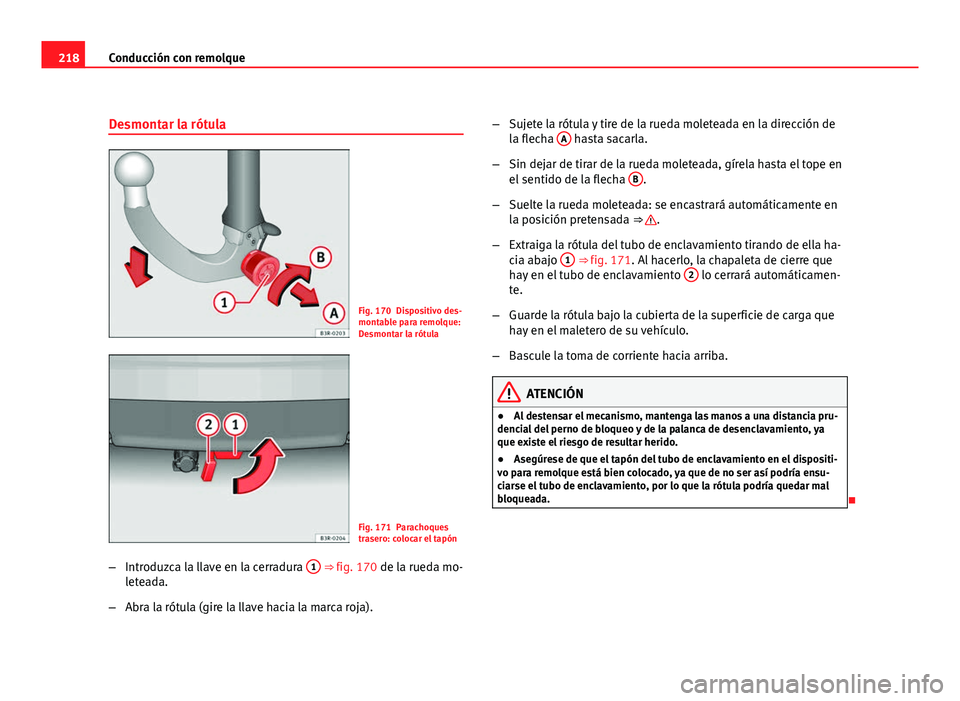 Seat Exeo ST 2010 Manual de instrucciones (in Spanish) 218Conducción con remolque
Desmontar la rótula
Fig. 170 Dispositivo des-
montable para remolque:
Desmontar la rótula
Fig. 171 Parachoques
trasero: colocar el tapón
– Introduzca la llave en la ce Seat Exeo ST 2010 Manual de instrucciones (in Spanish) 218Conducción con remolque
Desmontar la rótula
Fig. 170 Dispositivo des-
montable para remolque:
Desmontar la rótula
Fig. 171 Parachoques
trasero: colocar el tapón
– Introduzca la llave en la ce
