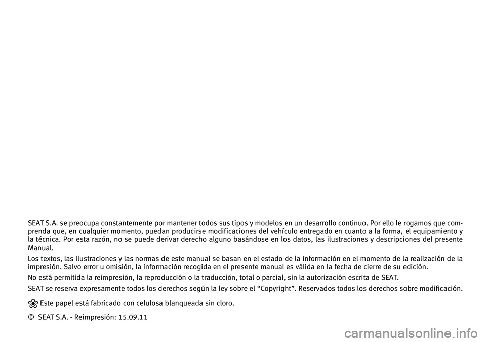 Seat Exeo ST 2011  Manual de instrucciones (in Spanish) SEAT S.A. se preocupa constantemente por mantener todos sus tipos \f modelos en un desarrollo continuo. Por ello le rogamos \bue com-
prenda  \bue,  en  cual\buier  momento,  puedan  producirse  modif