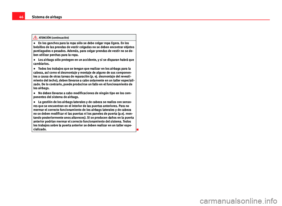 Seat Exeo ST 2011 Manual de instrucciones (in Spanish) 46Sistema de airbags
ATENCIÓN (continuación)
● En los ganchos para la ropa sólo se debe colgar ropa ligera. En los
bolsillos de las prendas de vestir colgadas no se deben encontrar objetos
puntia Seat Exeo ST 2011 Manual de instrucciones (in Spanish) 46Sistema de airbags
ATENCIÓN (continuación)
● En los ganchos para la ropa sólo se debe colgar ropa ligera. En los
bolsillos de las prendas de vestir colgadas no se deben encontrar objetos
puntia
