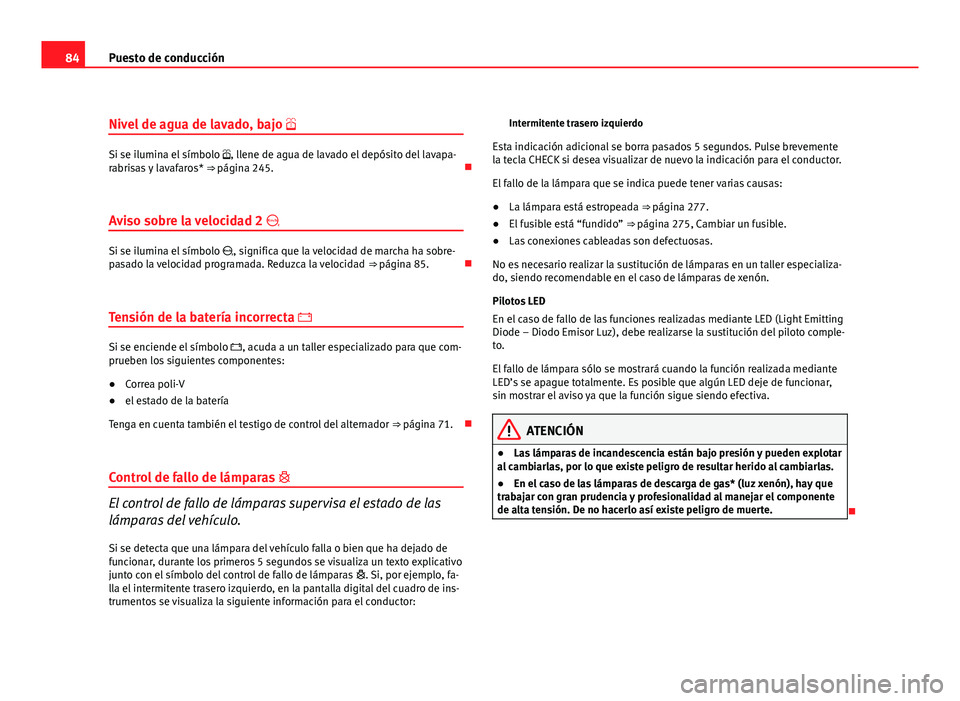 Seat Exeo ST 2010 Manual de instrucciones (in Spanish) 84Puesto de conducción
Nivel de agua de lavado, bajo
Si se ilumina el símbolo , llene de agua de lavado el depósito del lavapa-
rabrisas y lavafaros* ⇒ página 245.
Aviso sobre la v Seat Exeo ST 2010 Manual de instrucciones (in Spanish) 84Puesto de conducción
Nivel de agua de lavado, bajo
Si se ilumina el símbolo , llene de agua de lavado el depósito del lavapa-
rabrisas y lavafaros* ⇒ página 245.
Aviso sobre la v