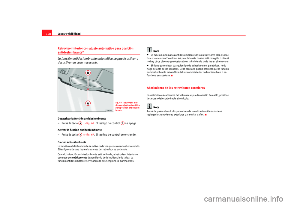 Seat Cordoba 2007 Manual de instrucciones (in Spanish) Luces y visibilidad
108Retrovisor interior con ajuste automático para posición antideslumbrante*
La función antideslumbrante au tomática se puede activar o
desactivar en caso necesario.Desactivar Seat Cordoba 2007 Manual de instrucciones (in Spanish) Luces y visibilidad
108Retrovisor interior con ajuste automático para posición antideslumbrante*
La función antideslumbrante au tomática se puede activar o
desactivar en caso necesario.Desactivar