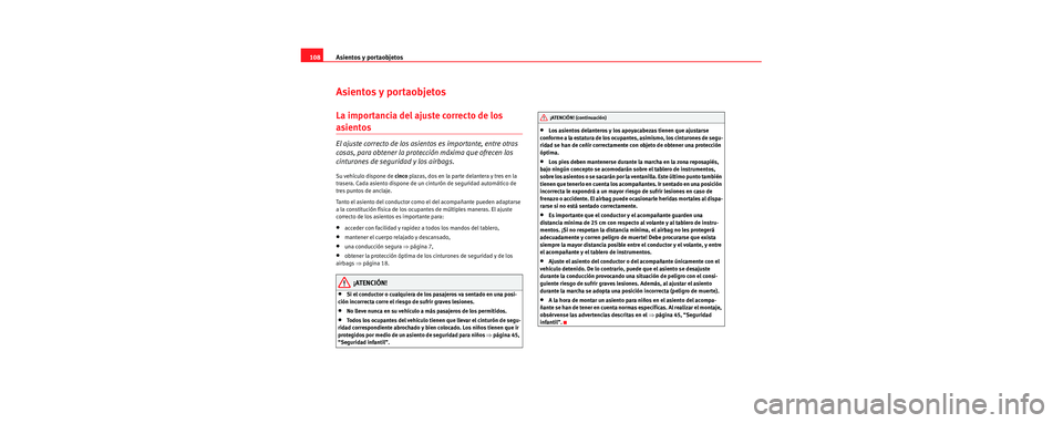Seat Cordoba 2006 Manual de instrucciones (in Spanish) Asientos y portaobjetos
108
Asientos y portaobjetos
La importancia del ajuste correcto de los
asientos
El ajuste correcto de los asie ntos es importante, entre otras
cosas, para obtener la protecci Seat Cordoba 2006 Manual de instrucciones (in Spanish) Asientos y portaobjetos
108
Asientos y portaobjetos
La importancia del ajuste correcto de los
asientos
El ajuste correcto de los asie ntos es importante, entre otras
cosas, para obtener la protecci